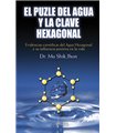El Puzle del Agua y la Clave Hexagonal: Evidencia científicas del agua hexagonal y su influencia positiva en la vida