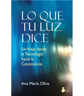 Lo que tu luz dice. Un Viaje desde la Tecnología hacia la Consciencia