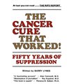 The Cancer Cure That Worked!: 50 Years of Suppression