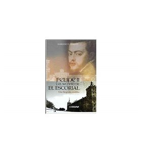 Felipe II y el secreto de El Escorial. Una biografía maldita
