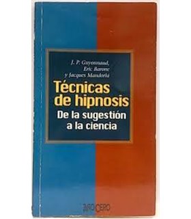 TECNICAS DE HIPNOSIS. DE LA SUGESTIÓN A LA CIENCIA