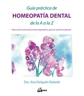 GUIA PRÁCTICA DE HOMEOPATÍA DENTAL DE LA A A LA Z