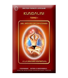 Kundalini y la activación de los chakras Del molino de oraciones a la dinamo espiritual (Tomo I)