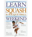 Learn Squash and Racquetball in a Weekend (Learn in a Weekend)