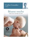 Bésame mucho: Cómo criar a tus hijos con amor