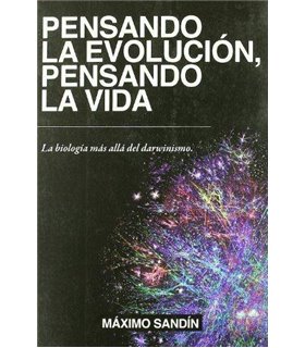 Pensando la evolución, pensando la vida: La biología más allá del darwinismo