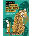 EL ARTE DE DOMAR A TU TIGRE INTERIOR: MEDITACIONES PARA LAS EMOCIONES DIFICILES