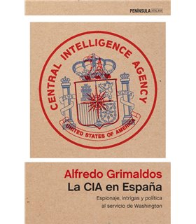  LA CIA EN ESPAÑA: ESPIONAJE, INTRIGAS Y POLÍTICA AL SERVICIO DE WASHINGTON