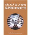 MÁS ALLÁ DE LA MENTE SUPERCONSCIENTE 