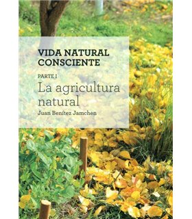 Vida Natural Consciente Parte 1: LA AGRICULTURA NATURAL