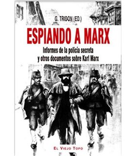 ESPIANDO A MARX: INFORMES DE LA POLICIA SECRETA Y OTROS DOCUMENTOS SOBRE KARL MARX