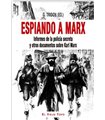 ESPIANDO A MARX: INFORMES DE LA POLICIA SECRETA Y OTROS DOCUMENTOS SOBRE KARL MARX