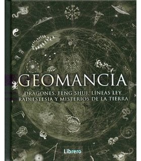Geomancia: Dragones, feng shui, líneas ley, radiestesia y misterios de la Tierra