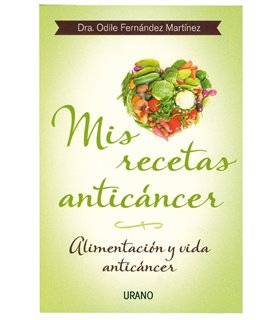 Mis recetas anticáncer. Alimentación y vida anticáncer