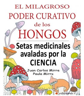 EL MILAGROSO PODER CURATIVO DE LOS HONGOS