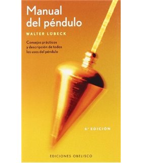 Manual del péndulo: Consejos prácticos y descripción de todos los usos del péndulo