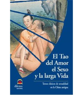 El Tao del Amor el Sexo y la larga Vida: Textos clásicos de sexualidad en la China antigua