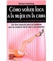 Cómo volver loca a la mujer en la cama: Los secretos de la sexualidad femenina