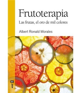 Frutoterapia. Las frutas, el oro de mil colores